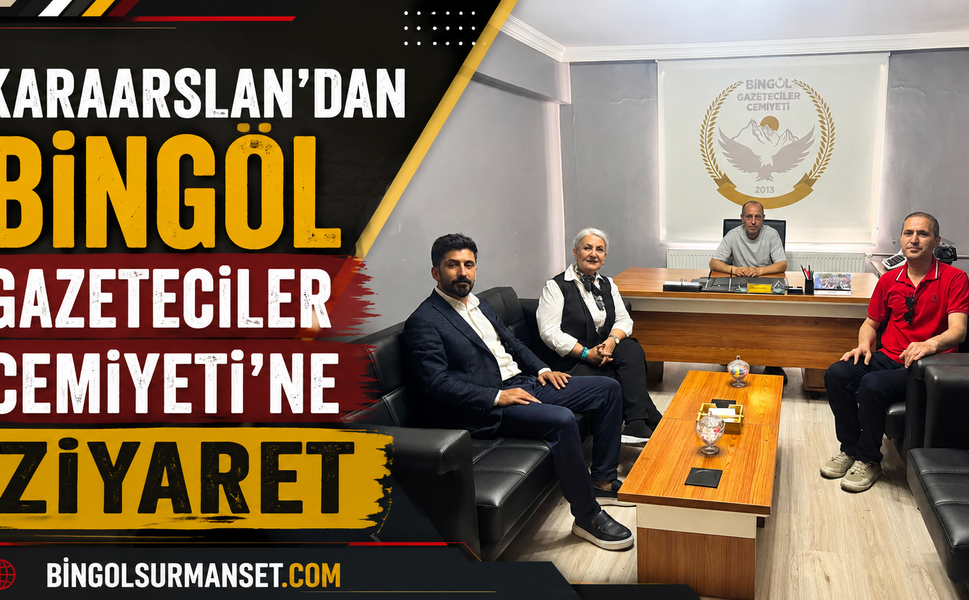 Karaarslan’dan Bingöl Gazeteciler Cemiyeti’ne Ziyaret