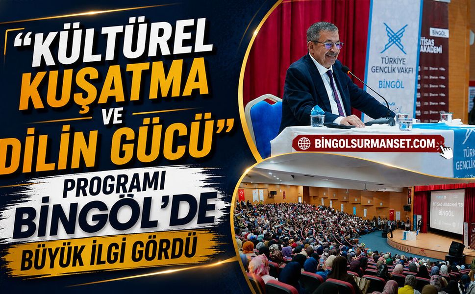 “Kültürel Kuşatma ve Dilin Gücü” Programı Bingöl’de Büyük İlgi Gördü