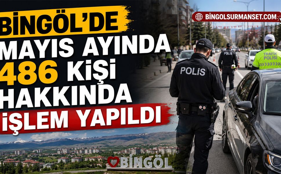 Bingöl'de Mayıs Ayında 486 Kişi Hakkında İşlem Yapıldı