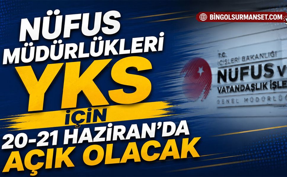 Nüfus Müdürlükleri YKS İçin 20-21 Haziran’da Açık Olacak