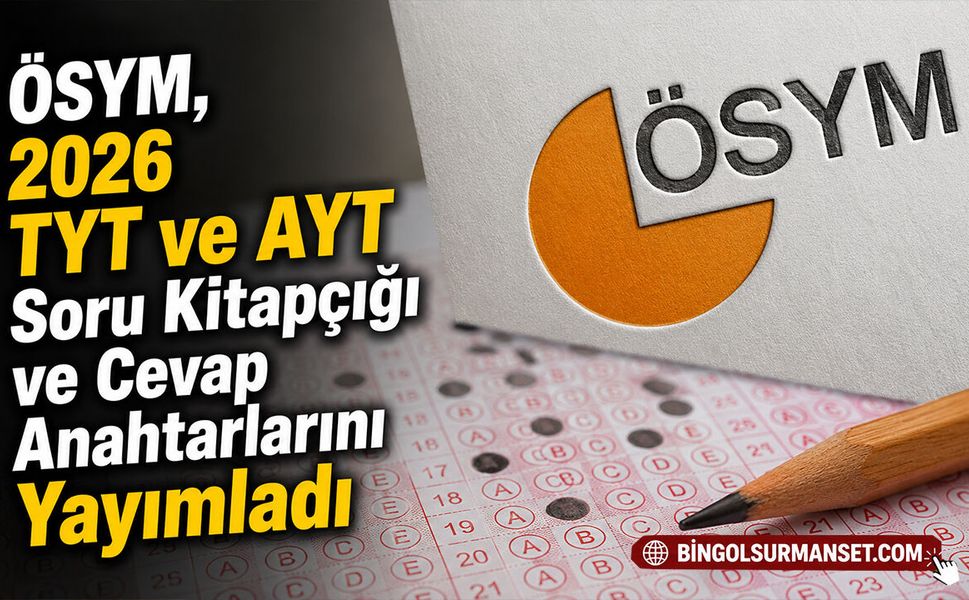 ÖSYM, 2026 TYT ve AYT Soru Kitapçığı ve Cevap Anahtarlarını Yayımladı