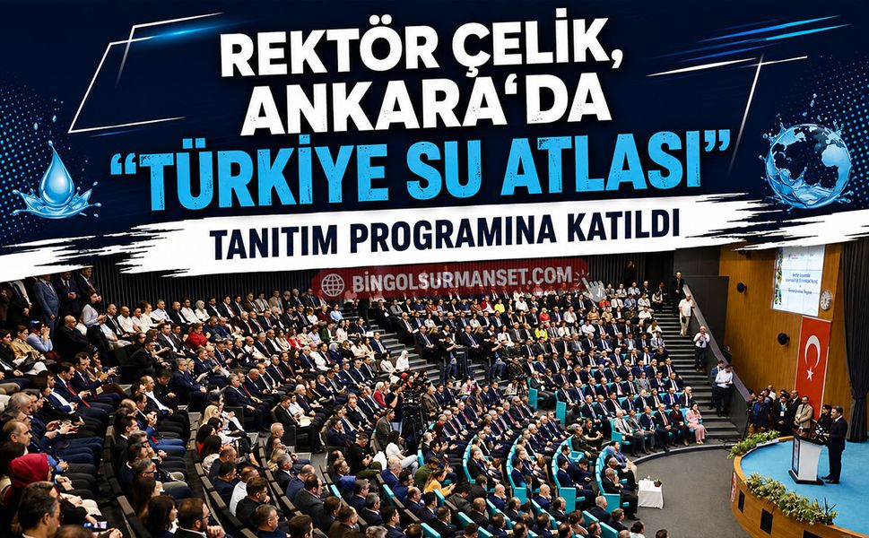 Rektör Çelik, Ankara'da "Türkiye Su Atlası" Tanıtım Programına Katıldı