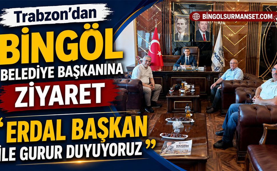 Trabzon'dan Bingöl Belediye Başkanı Erdal Arıkan'a  Ziyaret