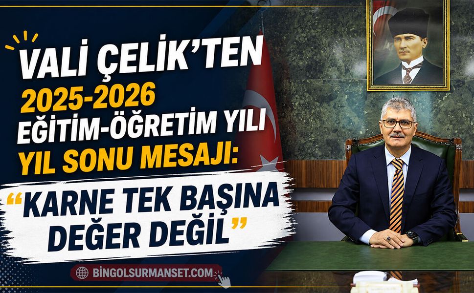 Vali Çelik’ten 2025-2026 Eğitim-Öğretim Yılı Yıl Sonu Mesajı