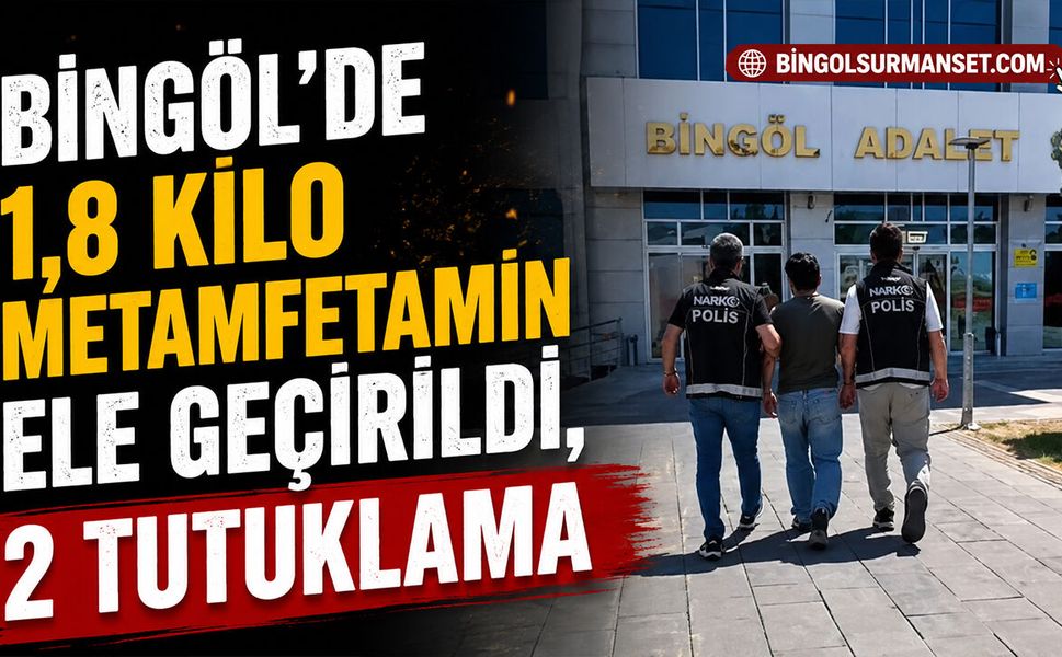 Bingöl’de 1,8 Kilo Metamfetamin Ele Geçirildi, 2 Tutuklama