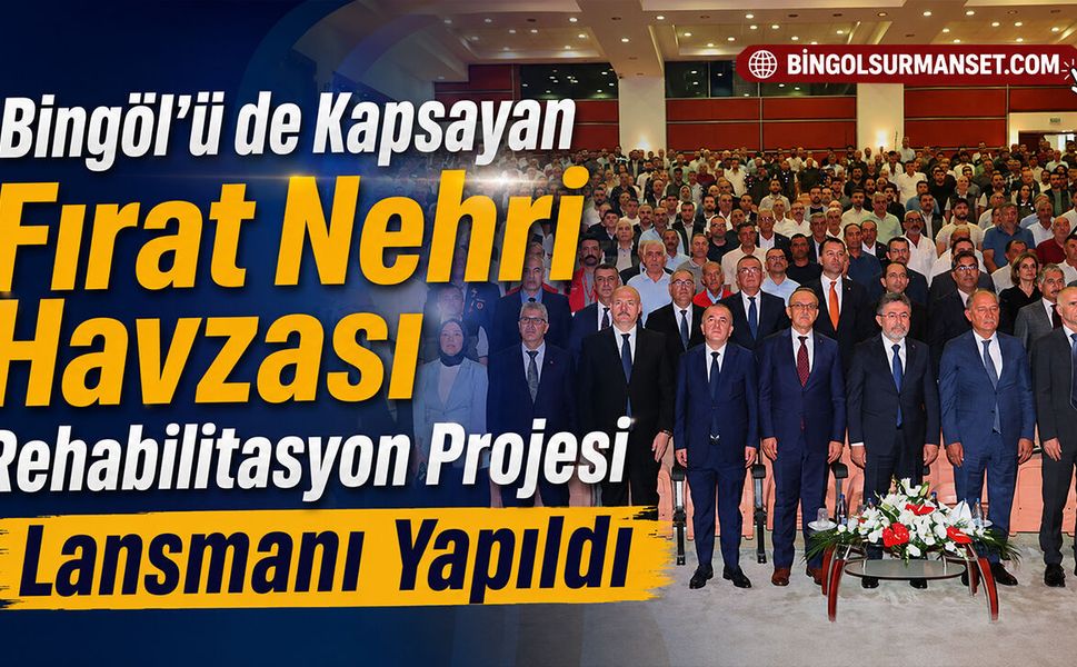 Fırat Nehri Havzası Rehabilitasyon Projesi Lansmanı Yapıldı