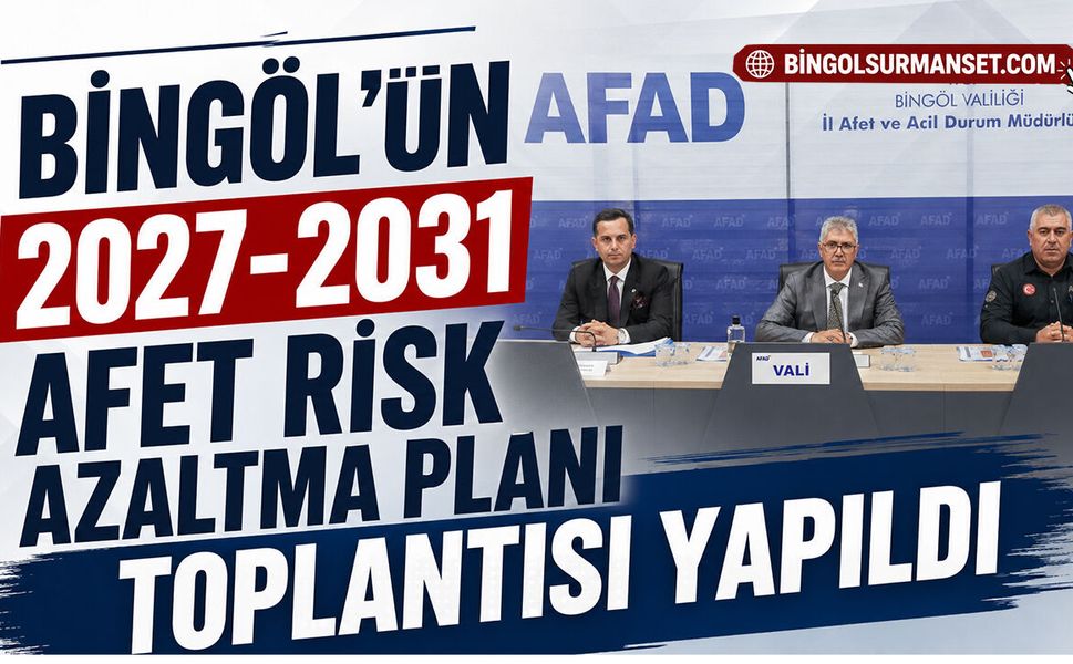 Bingöl’ün 2027-2031 Afet Risk Azaltma Planı Toplantısı Yapıldı