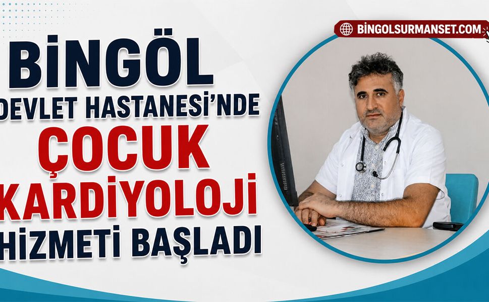 Bingöl Devlet Hastanesi’nde Çocuk Kardiyoloji Hizmeti Başladı