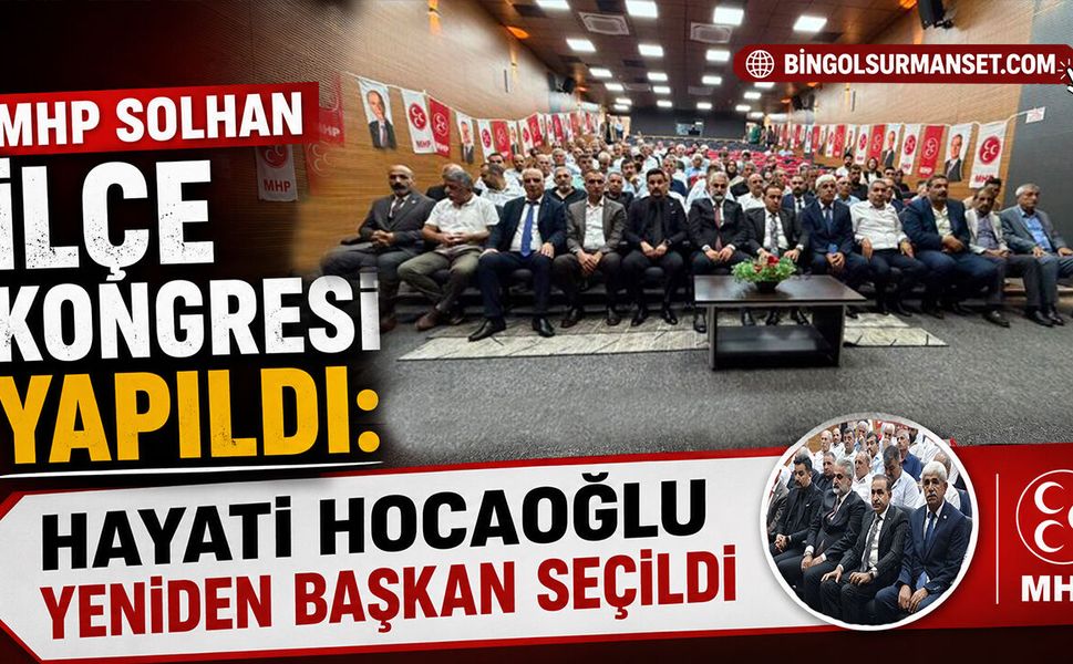 MHP Solhan İlçe Kongresi Yapıldı: Hayati Hocaoğlu Yeniden Başkan Seçildi
