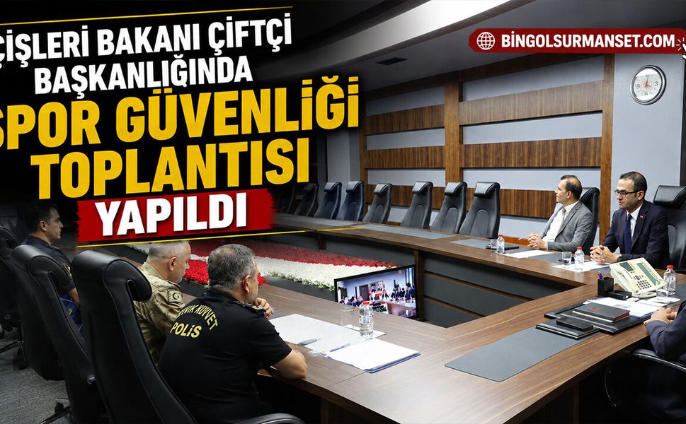 İçişleri Bakanı Çiftçi Başkanlığında Spor Güvenliği Toplantısı Yapıldı