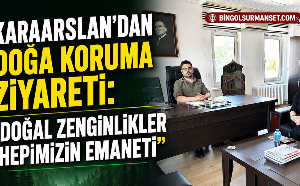 Karaarslan’dan Doğa Koruma Ziyareti: “Doğal Zenginlikler Hepimizin Emaneti”