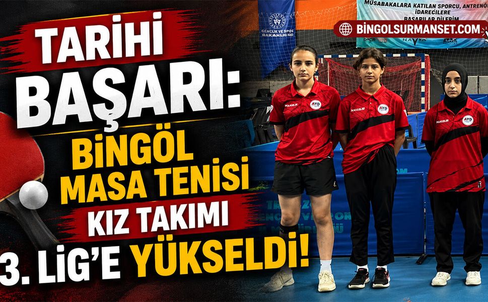 Tarihi Başarı: Bingöl Masa Tenisi Kız Takımı 3. Lig’e Yükseldi