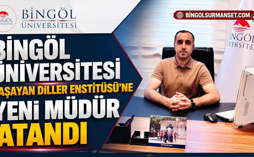 Bingöl Üniversitesi Yaşayan Diller Enstitüsü’ne Yeni Müdür Atandı