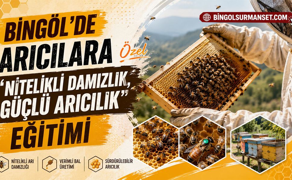 Bingöl’de Arıcılara Özel “Nitelikli Damızlık, Güçlü Arıcılık” Eğitimi