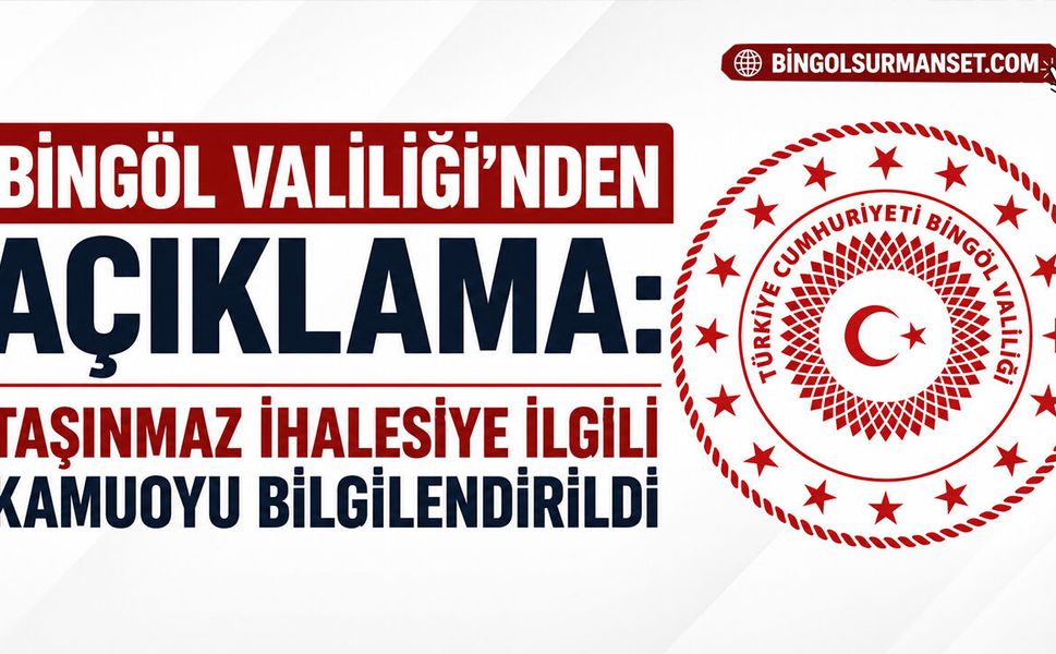 Bingöl Valiliği'nden Açıklama: Taşınmaz İhalesiye İlgili Kamuoyu Bilgilendirildi