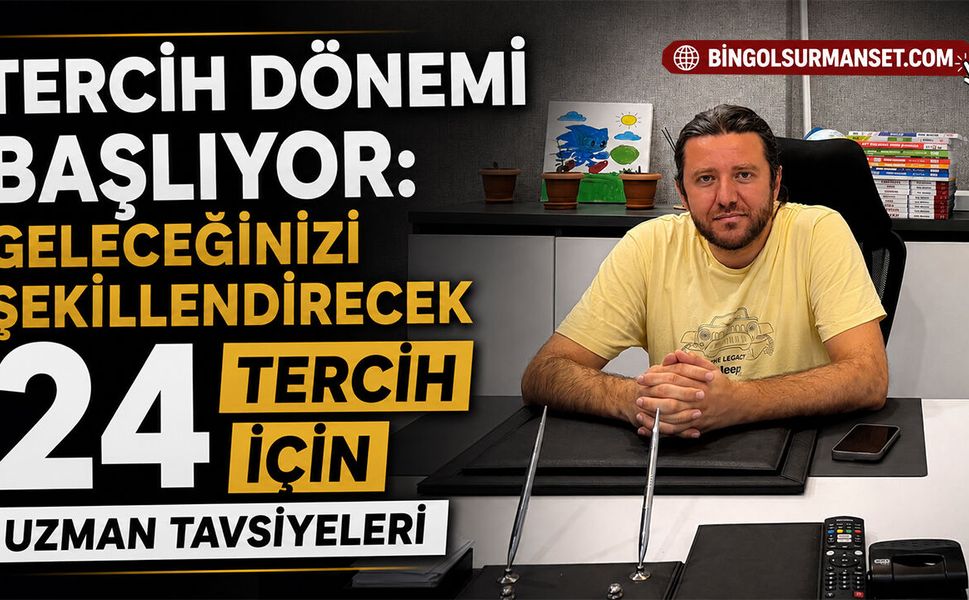 Tercih Dönemi Başlıyor: Geleceğinizi Şekillendirecek 24 Tercih İçin Uzman Tavsiyeleri