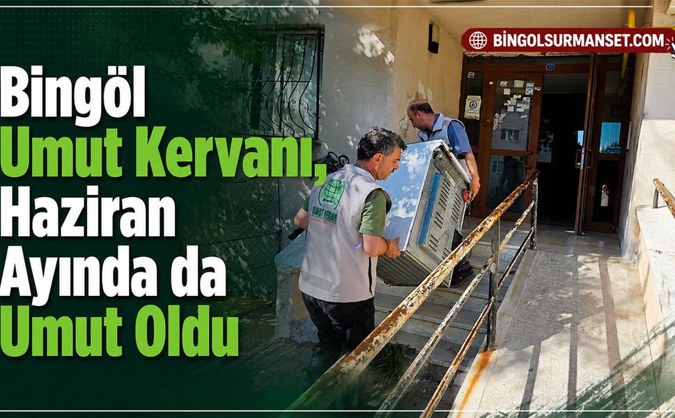 Bingöl Umut Kervanı, Haziran Ayında da Umut Oldu