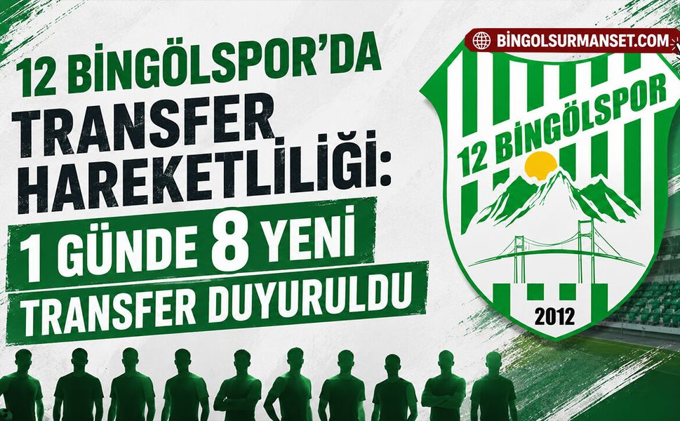 12 Bingölspor'da Transfer Hareketliliği: 1 Günde 8 Yeni Transfer Duyuruldu
