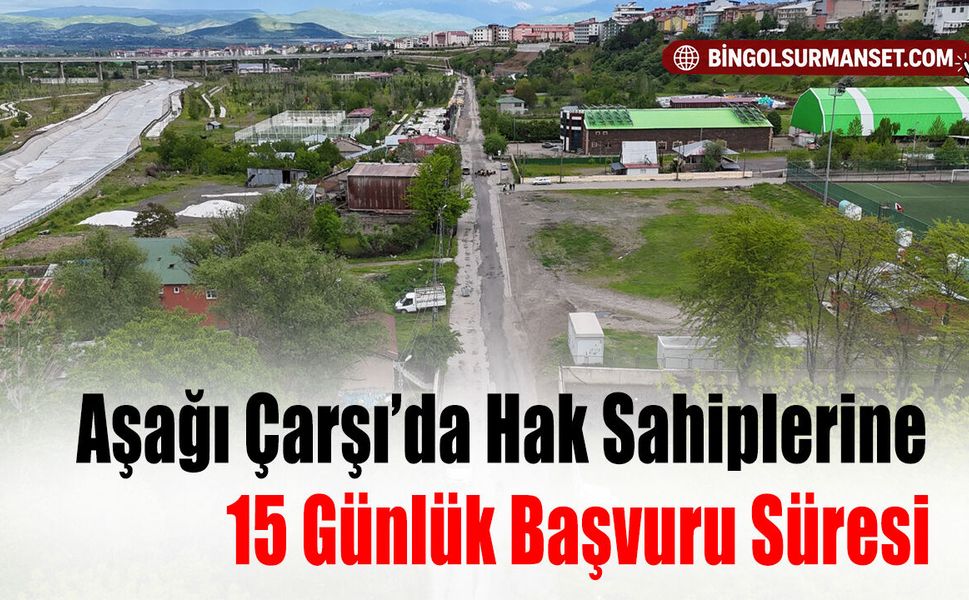 Aşağı Çarşı’da Hak Sahiplerine 15 Günlük Başvuru Süresi