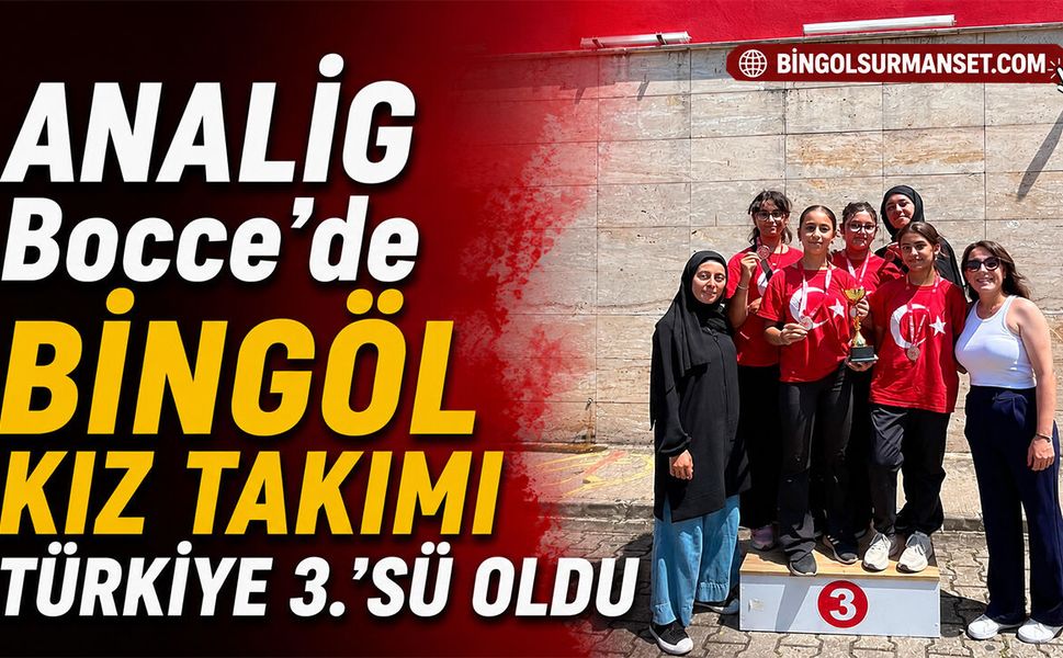 ANALİG Bocce’de Bingöl Kız Takımı Türkiye 3.’sü Oldu