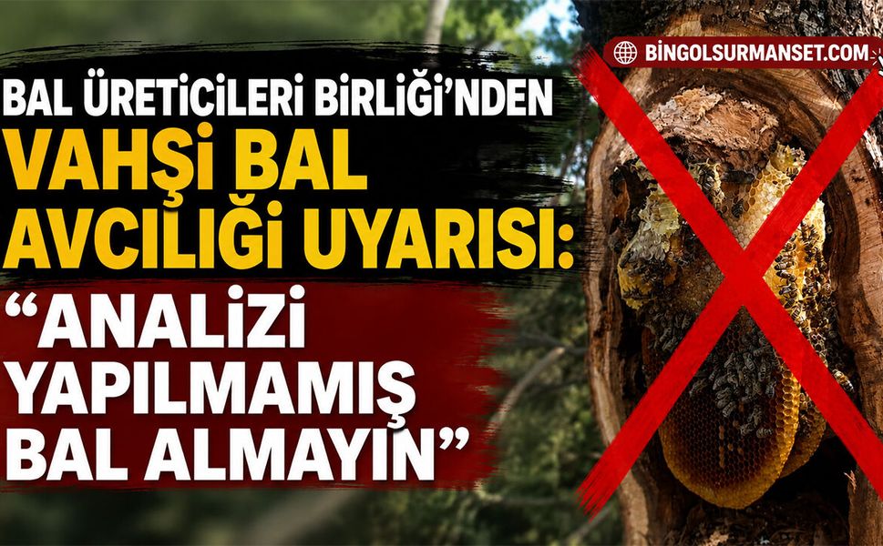 Bal Üreticileri Birliği’nden Vahşi Bal Avcılığı Uyarısı