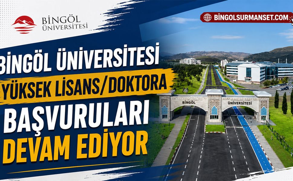 Bingöl Üniversitesi Yüksek Lisans/Doktora Başvuruları Devam Ediyor