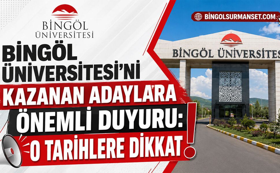 Bingöl Üniversitesi'ni Kazanan Adaylara Önemli Duyuru: O Tarihlere Dikkat