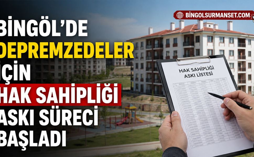Bingöl’de Depremzedeler İçin Hak Sahipliği Askı Süreci Başladı