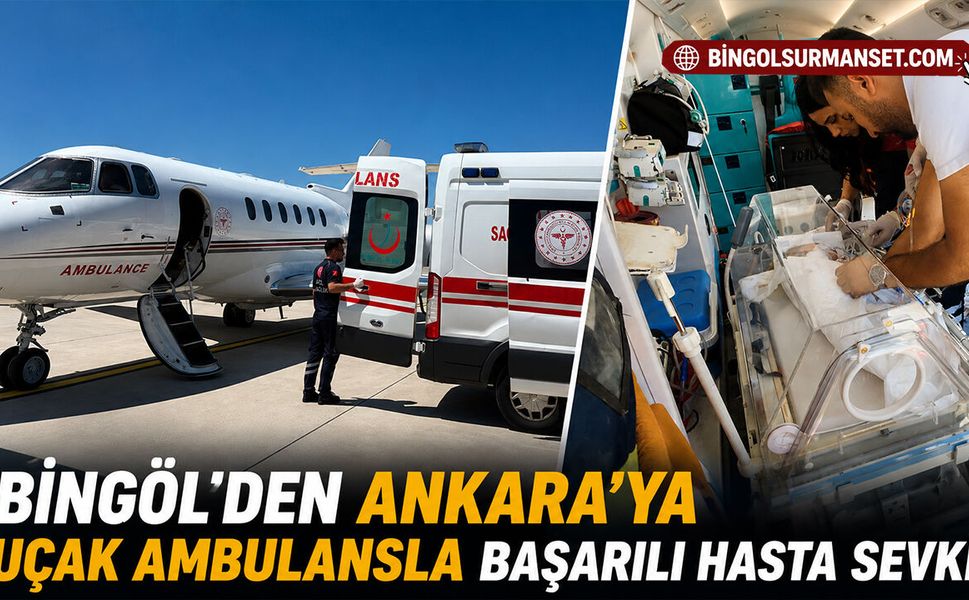 Bingöl'den Ankara'ya Uçak Ambulansla Başarılı Hasta Sevki
