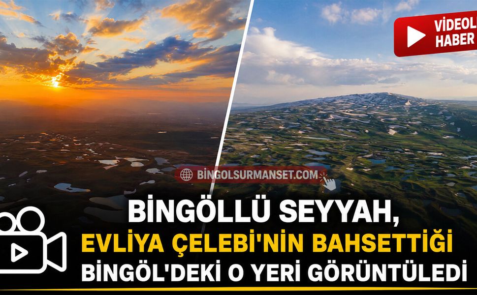 Bingöllü Seyyah, Evliya Çelebi'nin Bahsettiği Bingöl'deki O Yeri Görüntüledi