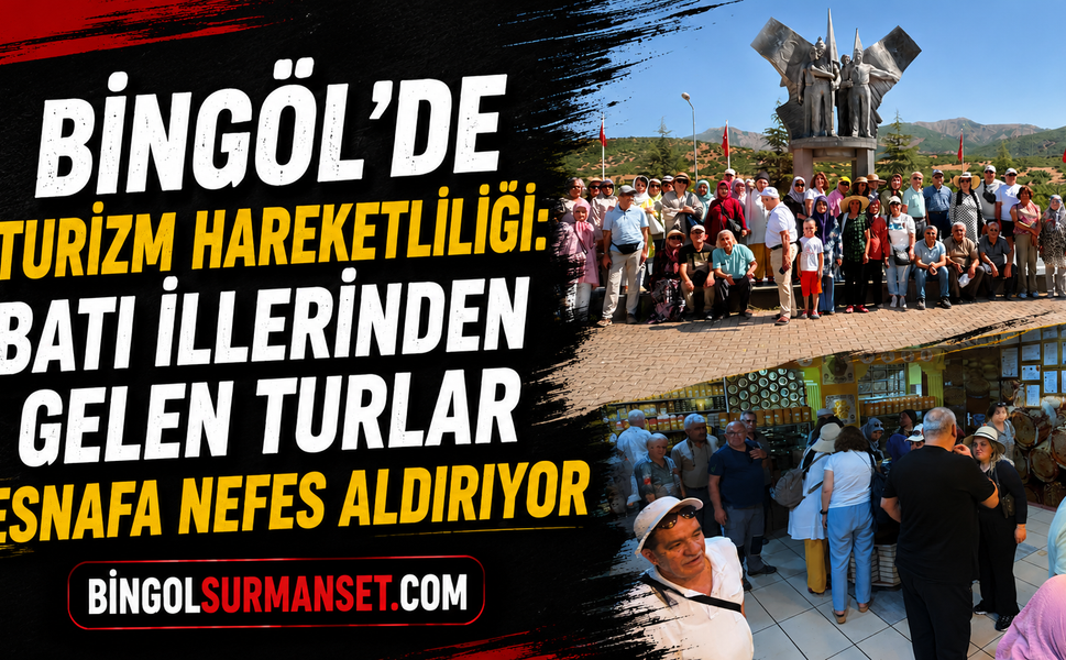 Bingöl’de Turizm Hareketliliği: Batı İllerinden Gelen Turlar Esnafa Nefes Aldırıyor