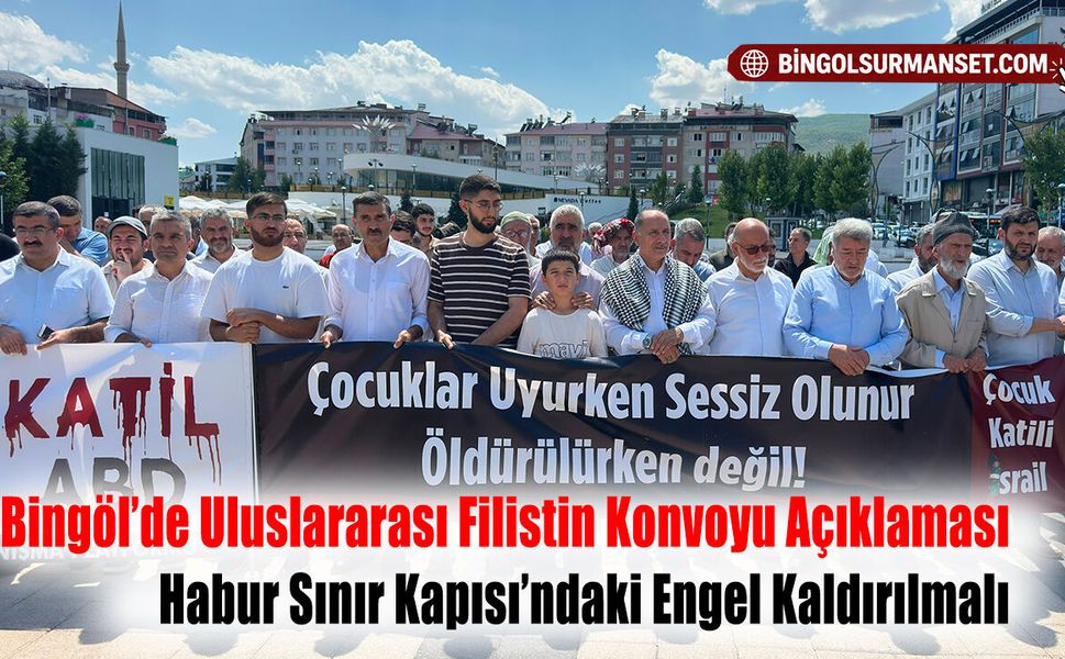 Bingöl’de Uluslararası Filistin Konvoyu Açıklaması: Habur Sınır Kapısı’ndaki Engel Kaldırılmalı