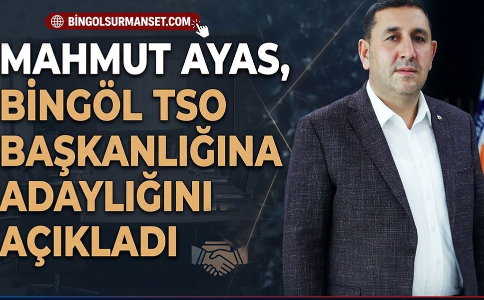 Mahmut Ayas, Bingöl TSO Başkanlığına Adaylığını Açıkladı