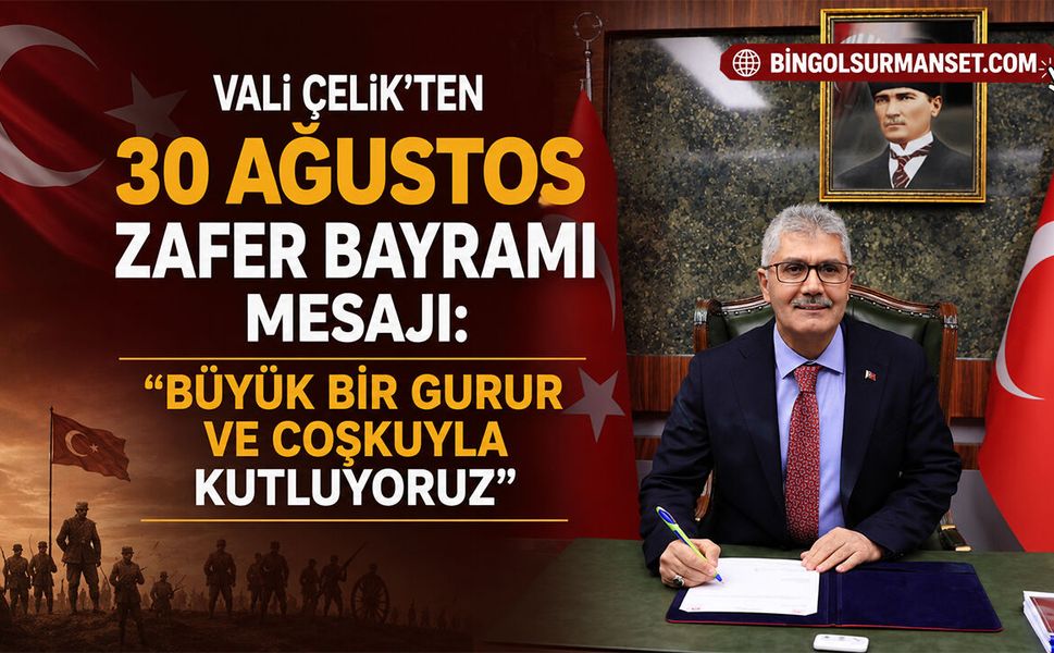 Vali Çelik’ten 30 Ağustos Zafer Bayramı Mesajı