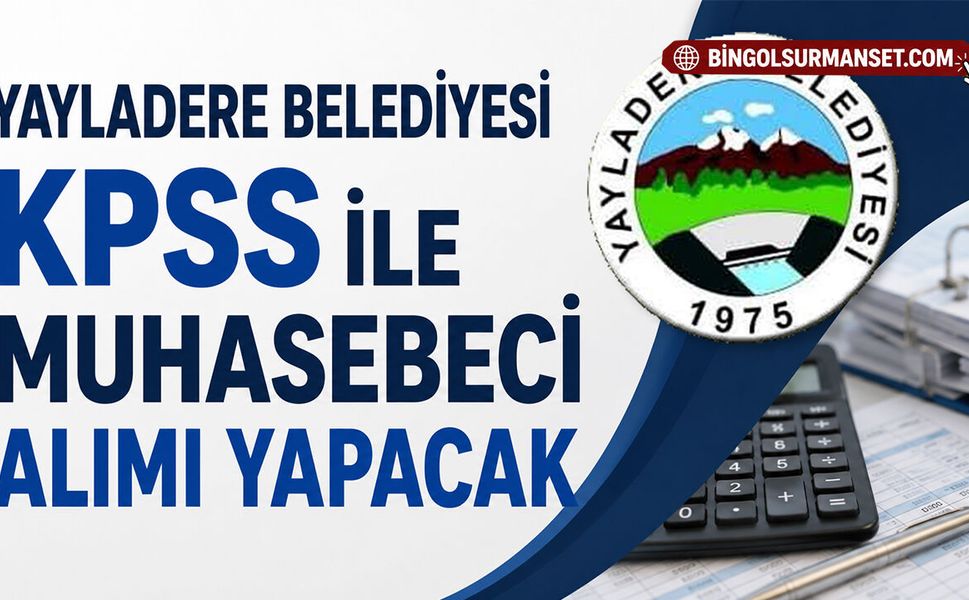 Yayladere Belediyesi KPSS ile Muhasebeci Alımı Yapacak