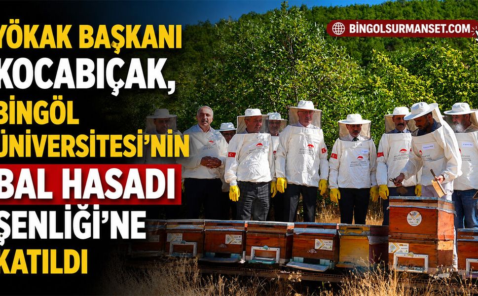 YÖKAK Başkanı Kocabıçak, Bingöl Üniversitesi’nin Bal Hasadı Şenliği’ne Katıldı