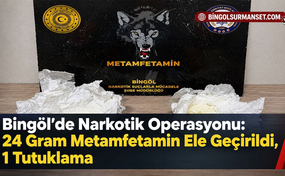 Bingöl’de Narkotik Operasyonu: 24 Gram Metamfetamin Ele Geçirildi, 1 Tutuklama