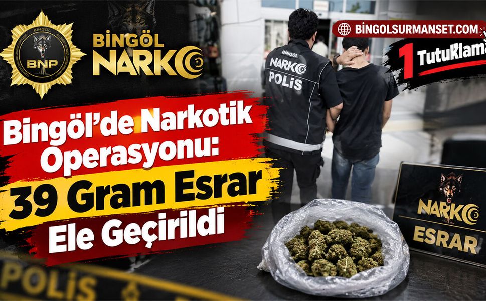Bingöl’de Narkotik Operasyonu: 39 Gram Esrar Ele Geçirildi, 1 Tutuklama