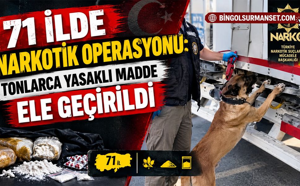 71 İlde Narkotik Operasyonu: Tonlarca Yasaklı Madde Ele Geçirildi