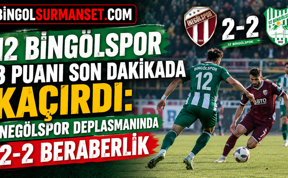 12 Bingölspor 3 Puanı Son Dakikada Kaçırdı: İnegölspor Deplasmanında 2-2 Beraberlik