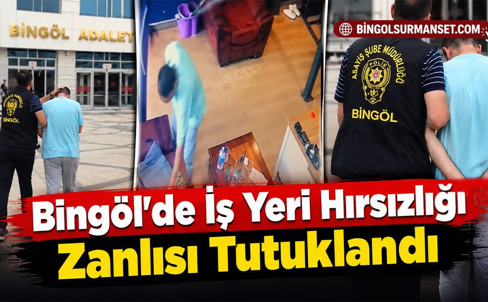 Bingöl’de İş Yeri Hırsızlığı Zanlısı Tutuklandı