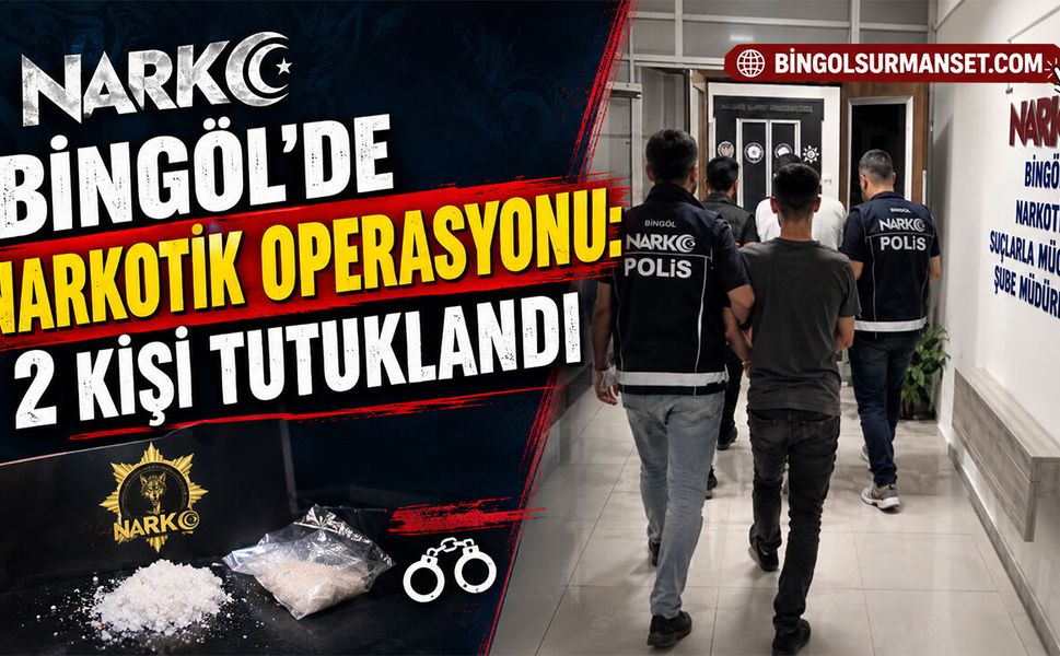 Bingöl’de Narkotik Operasyonu: 2 Kişi Tutuklandı