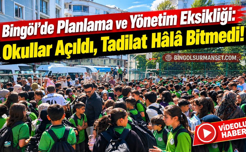 Bingöl’de Planlama ve Yönetim Eksikliği: Okullar Açıldı, Tadilat Hâlâ Bitmedi!