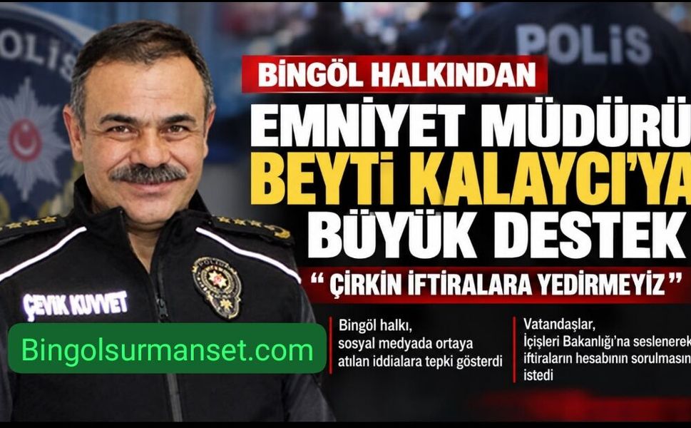 Bingöl’de Emniyet Müdürü Beyti Kalaycı’ya Destek: “Çirkin İftiralara Yedirmeyiz”