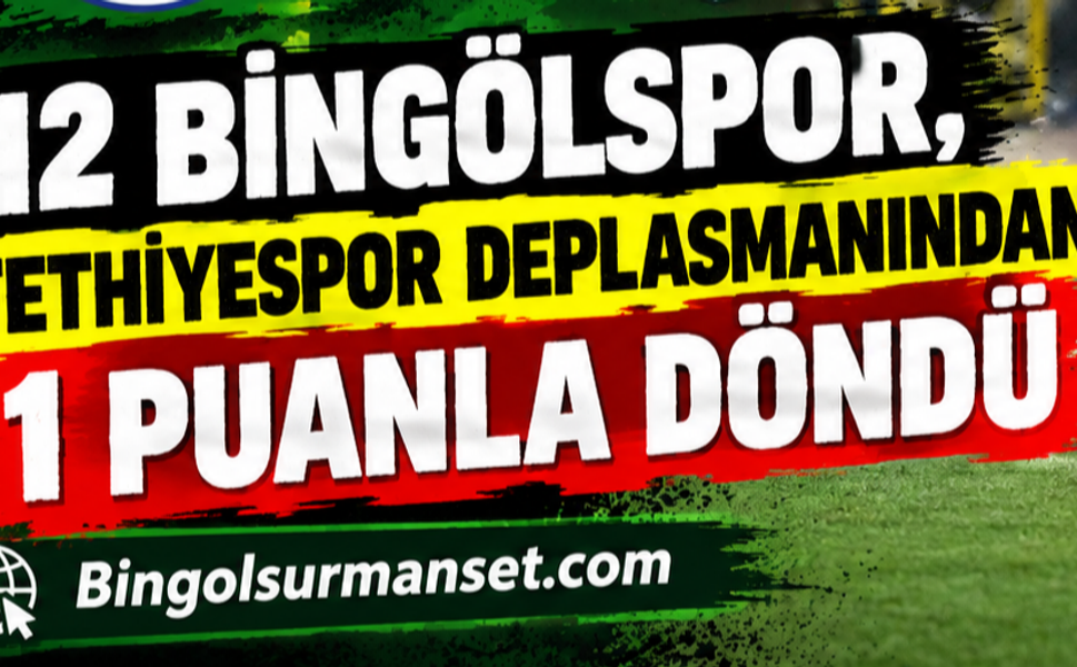 12 Bingölspor, Fethiyespor Deplasmanından 1 Puanla Döndü