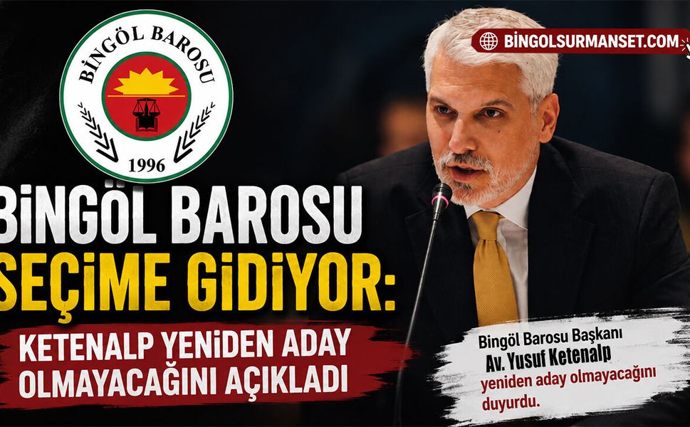 Bingöl Barosu Seçime Gidiyor: Ketenalp Yeniden Aday Olmayacağını Açıkladı