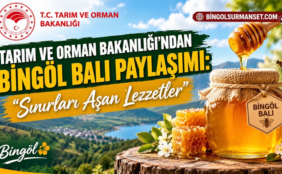 Tarım ve Orman Bakanlığı’ndan Bingöl Balı Paylaşımı: “Sınırları Aşan Lezzetler”
