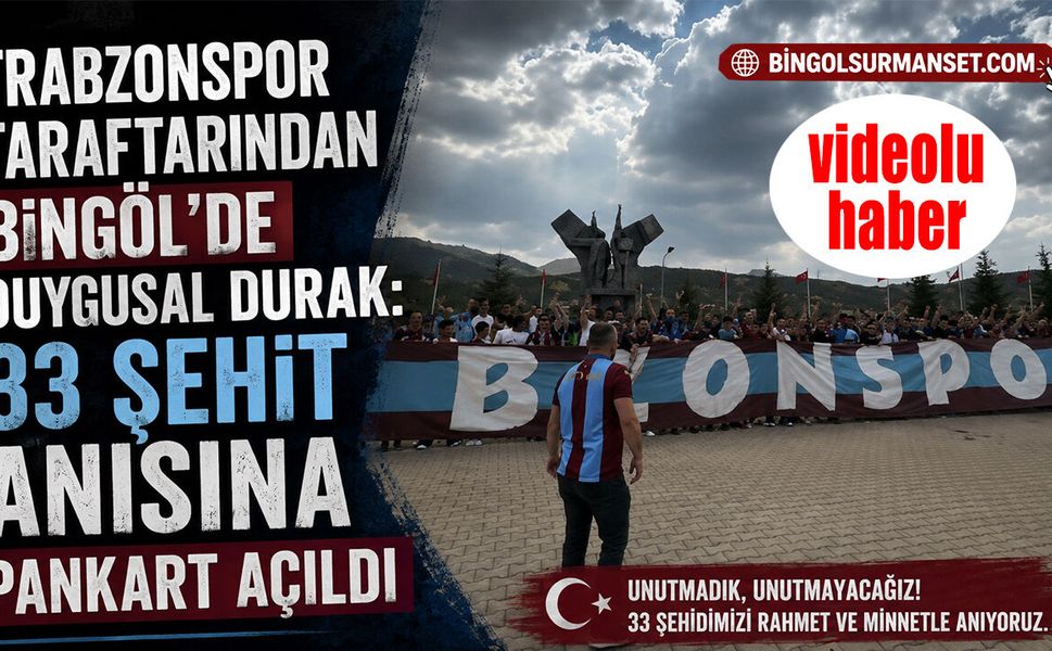 Trabzonspor Taraftarından Bingöl’de Duygusal Durak: 33 Şehit Anısına Pankart Açıldı