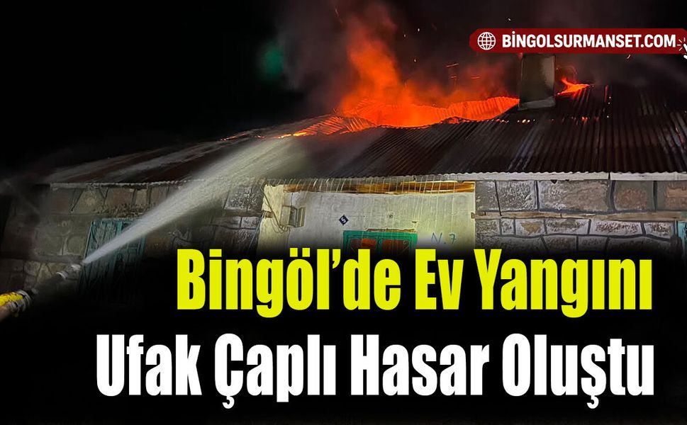 Bingöl’de Ev Yangını: Ufak Çaplı Hasar Oluştu