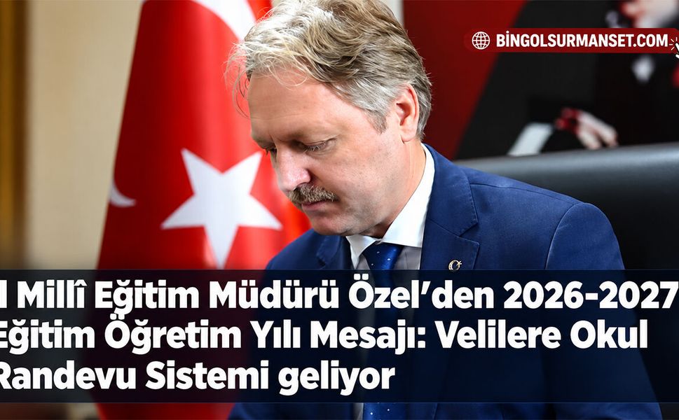 İl Millî Eğitim Müdürü Özel’den 2026-2027 Eğitim Öğretim Yılı Mesajı